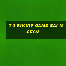 Tải Rikvip Game Bài Macau