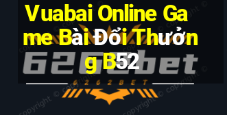 Vuabai Online Game Bài Đổi Thưởng B52