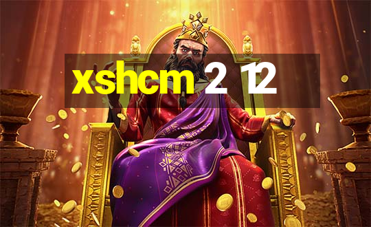 xshcm 2 12