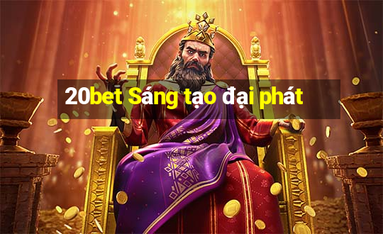 20bet Sáng tạo đại phát