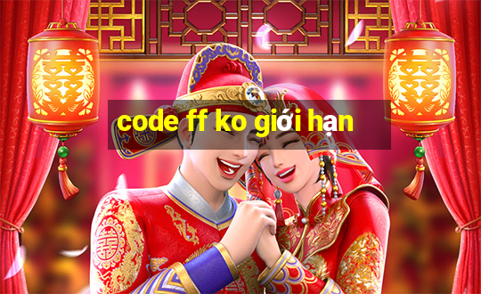 code ff ko giới hạn