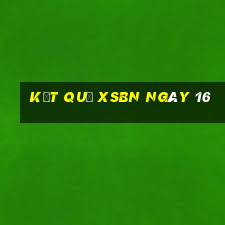 kết quả XSBN ngày 16