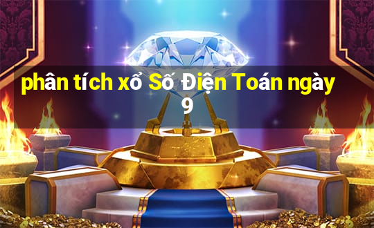 phân tích xổ Số Điện Toán ngày 9