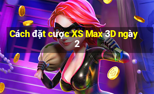 Cách đặt cược XS Max 3D ngày 2