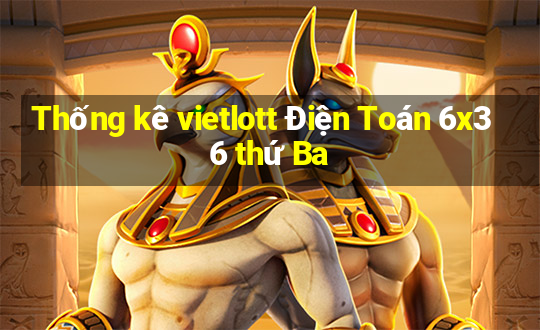 Thống kê vietlott Điện Toán 6x36 thứ Ba