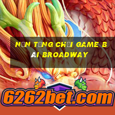 Nền tảng Chơi game bài Broadway