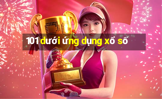 101 dưới ứng dụng xổ số