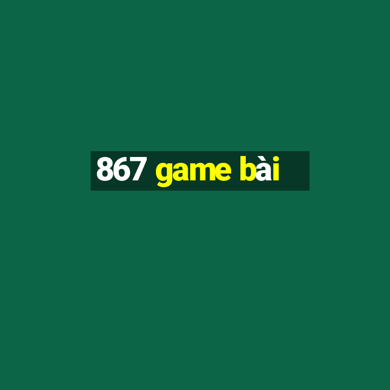 867 game bài