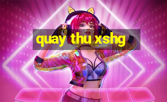 quay thu xshg