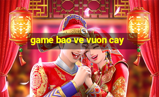 game bao ve vuon cay