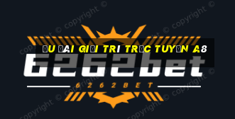 Ưu đãi giải trí trực tuyến a8