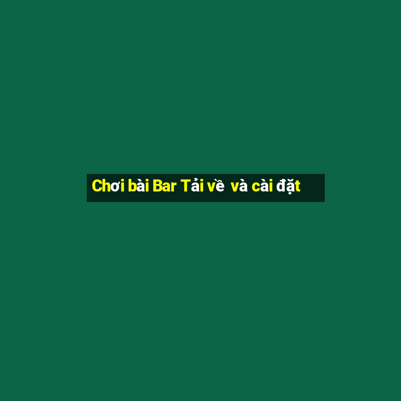 Chơi bài Bar Tải về và cài đặt