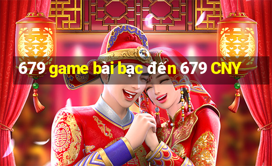 679 game bài bạc đến 679 CNY