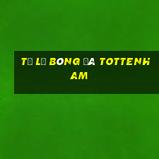 tỷ lệ bóng đá tottenham