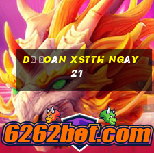 Dự đoán XSTTH ngày 21