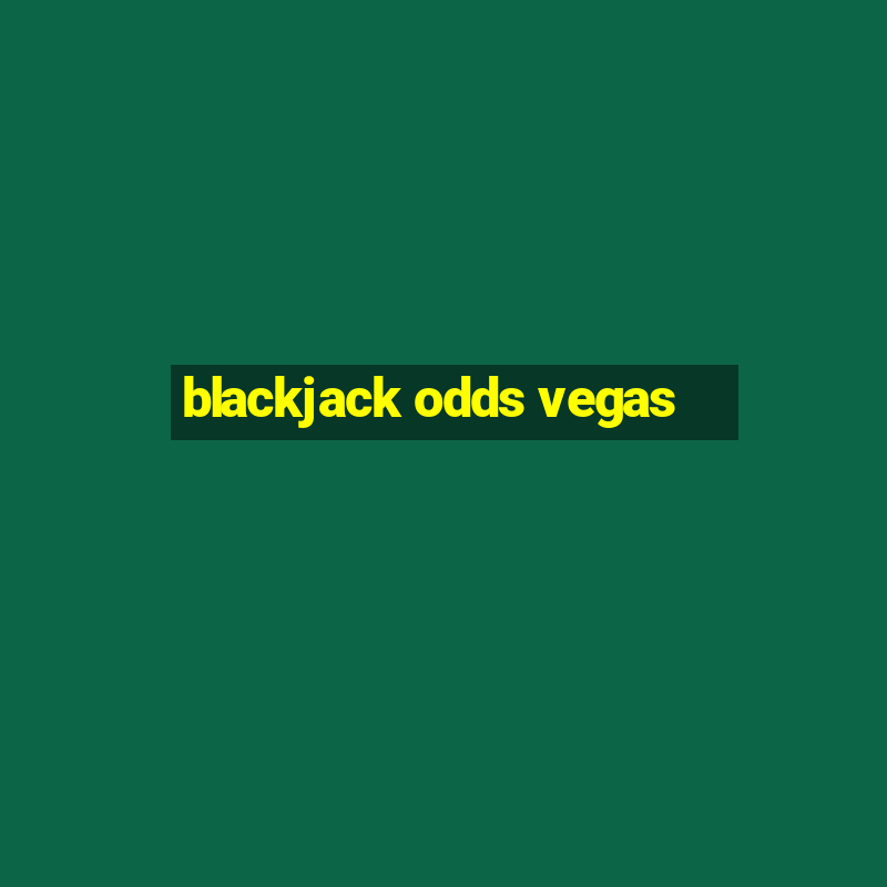 blackjack odds vegas