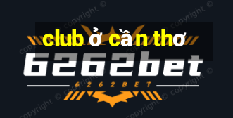 club ở cần thơ