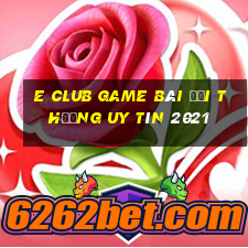 E Club Game Bài Đổi Thưởng Uy Tín 2021