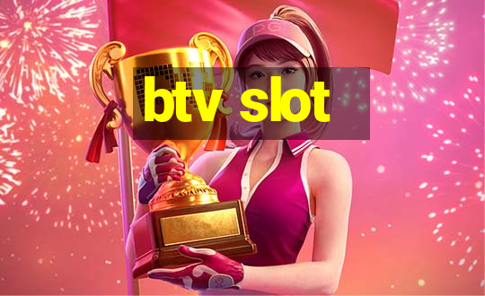 btv slot