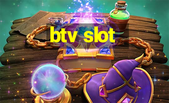 btv slot