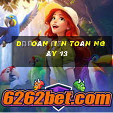 Dự Đoán điện toán ngày 13