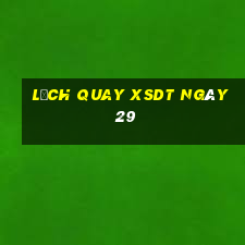 Lịch quay XSDT ngày 29