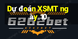 Dự đoán XSMT ngày 10