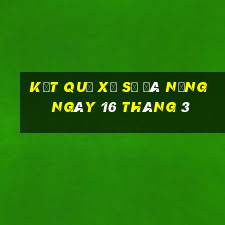 kết quả xổ số đà nẵng ngày 16 tháng 3