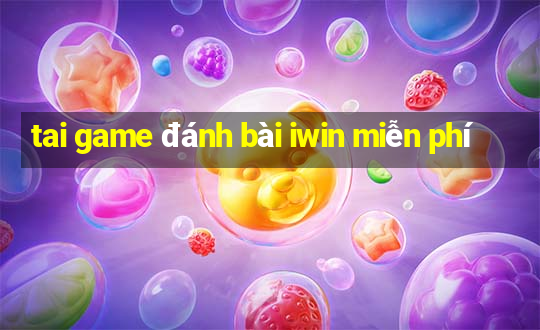 tai game đánh bài iwin miễn phí