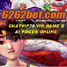 Chatvip79.Vin Game Bài Poker Online