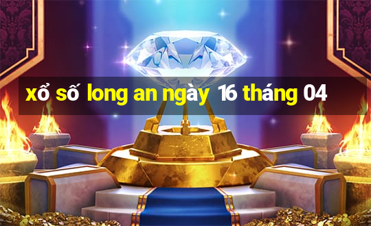 xổ số long an ngày 16 tháng 04