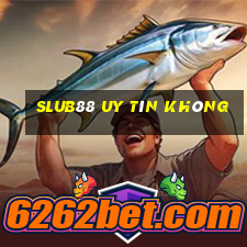 Slub88 Uy Tín Không