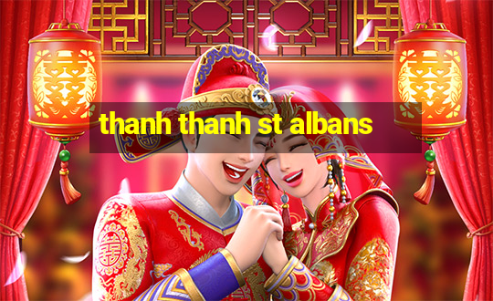 thanh thanh st albans