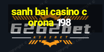 sanh bai casino corona 198