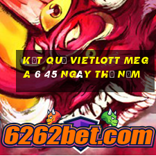 Kết quả vietlott MEGA 6 45 ngày thứ năm