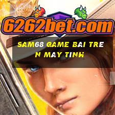 Sam68 Game Bài Trên Máy Tính