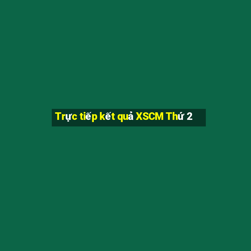 Trực tiếp kết quả XSCM Thứ 2