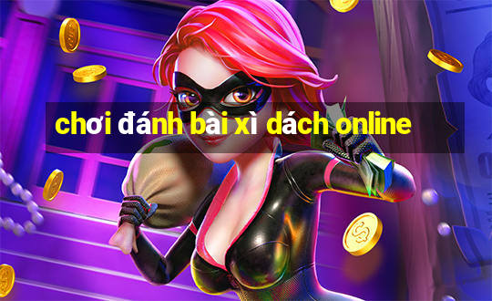 chơi đánh bài xì dách online