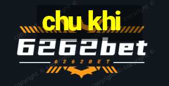 chu khi