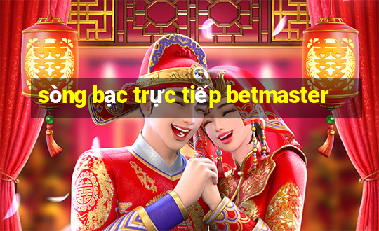 sòng bạc trực tiếp betmaster