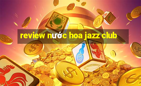 review nước hoa jazz club