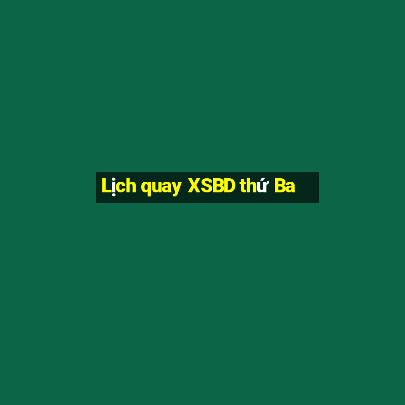 Lịch quay XSBD thứ Ba