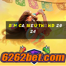 bắn cá siêu thị hd 2024