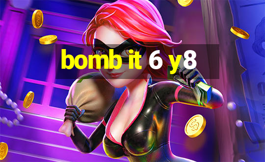 bomb it 6 y8