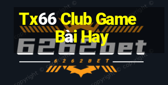 Tx66 Club Game Bài Hay