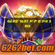 game slot nạp bằng sms