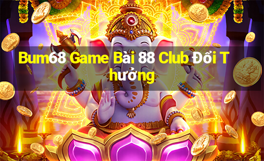 Bum68 Game Bài 88 Club Đổi Thưởng