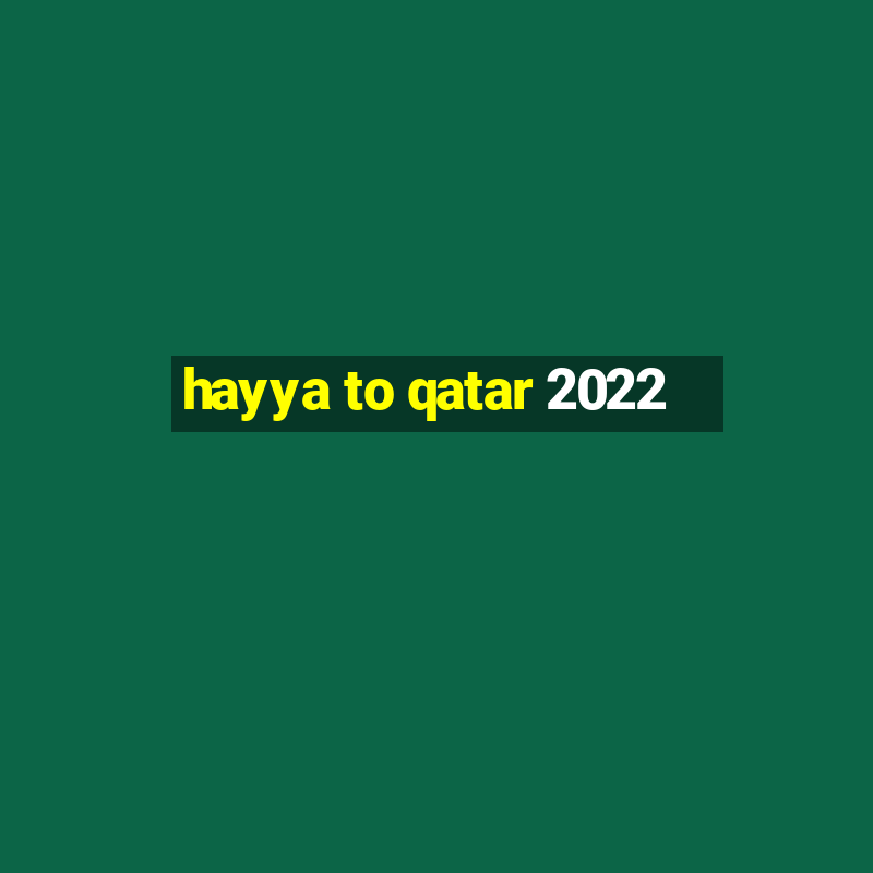 hayya to qatar 2022