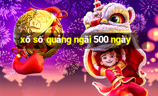 xổ số quảng ngãi 500 ngày