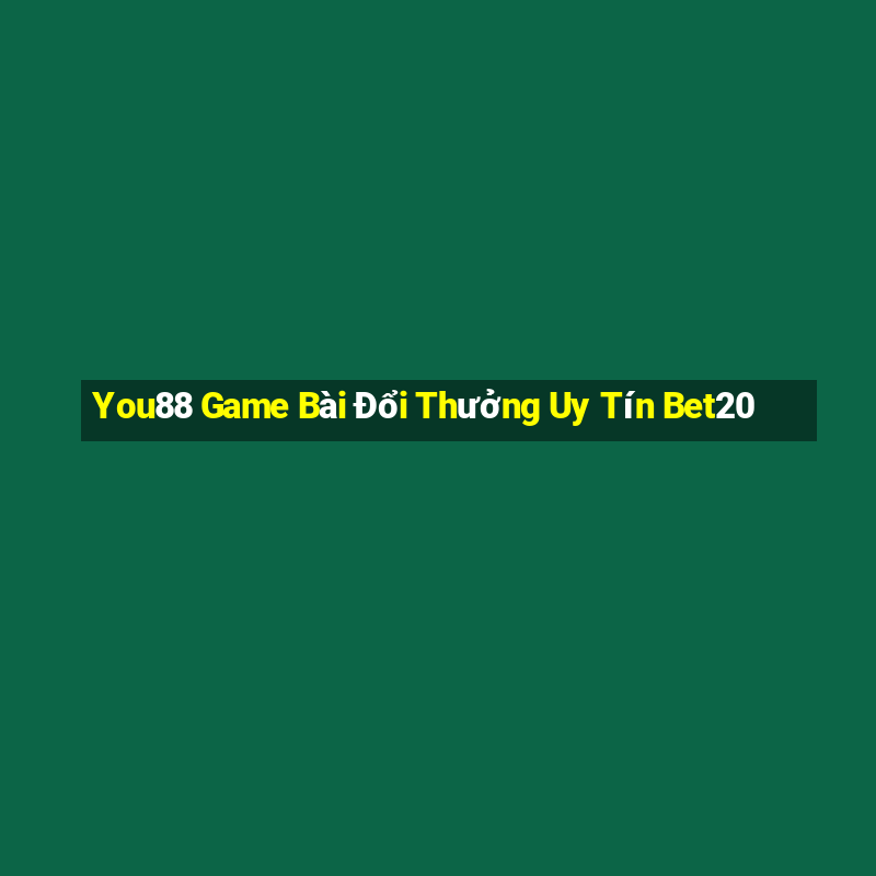 You88 Game Bài Đổi Thưởng Uy Tín Bet20